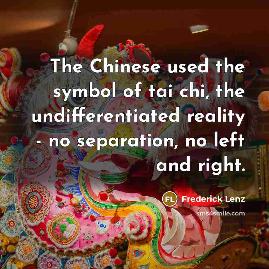 “The Chinese used the symbol of tai chi, the undifferentiated…” quote by Frederick Lenz