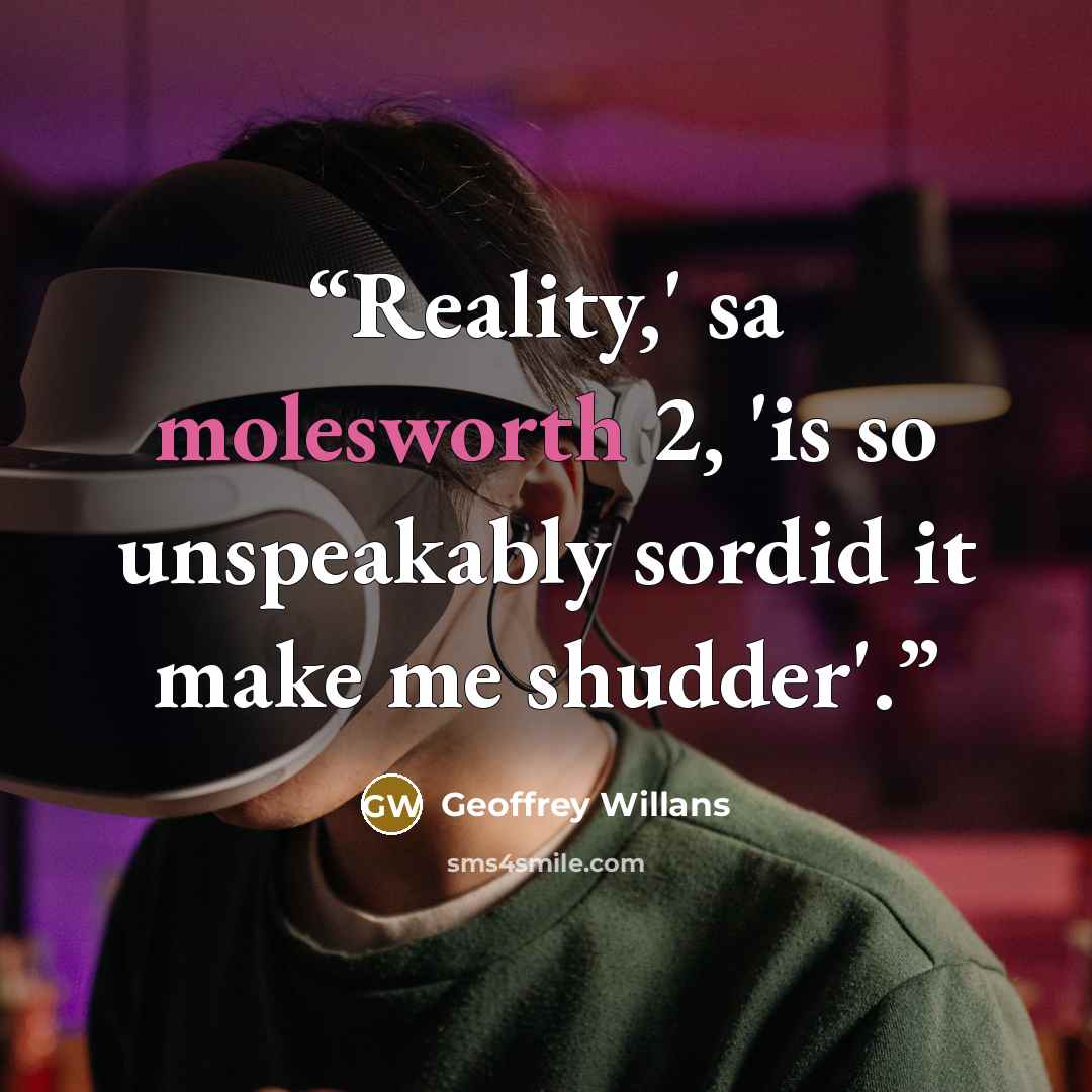 “Reality,' sa molesworth 2, 'is so unspeakably sordid it make me shudder'.” quote by Geoffrey Willans