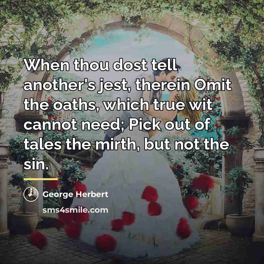“When thou dost tell another's jest, therein Omit the oaths,…” quote by George Herbert
