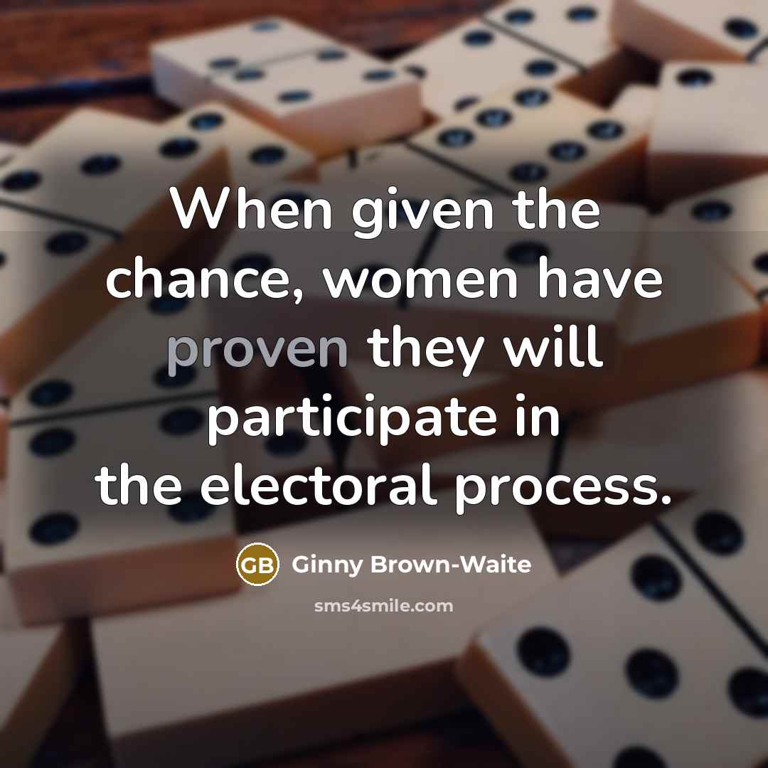 “When given the chance, women have proven they will participate…” quote by Ginny Brown-Waite