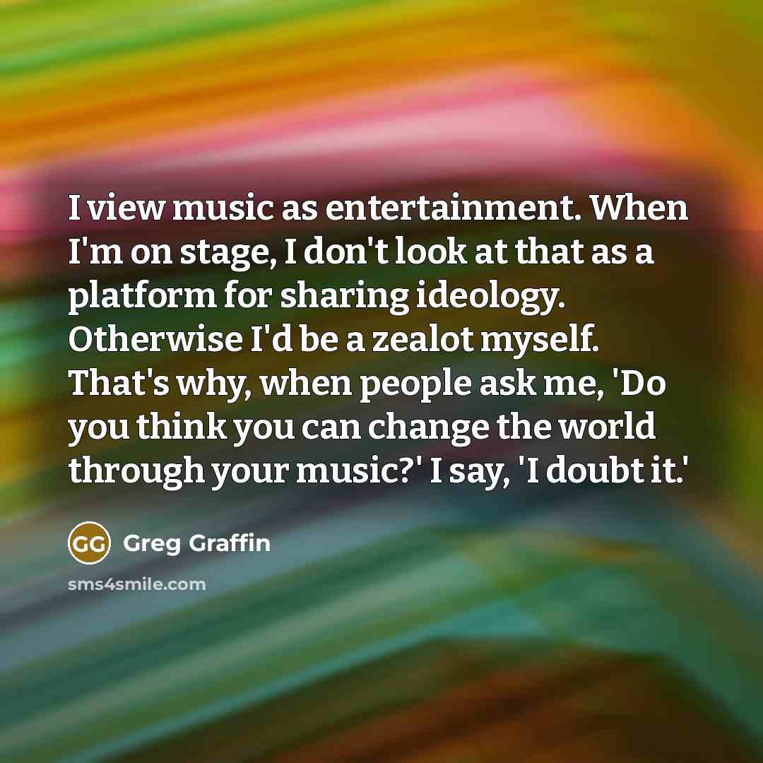 “I view music as entertainment. When I'm on stage, I…” quote by Greg Graffin