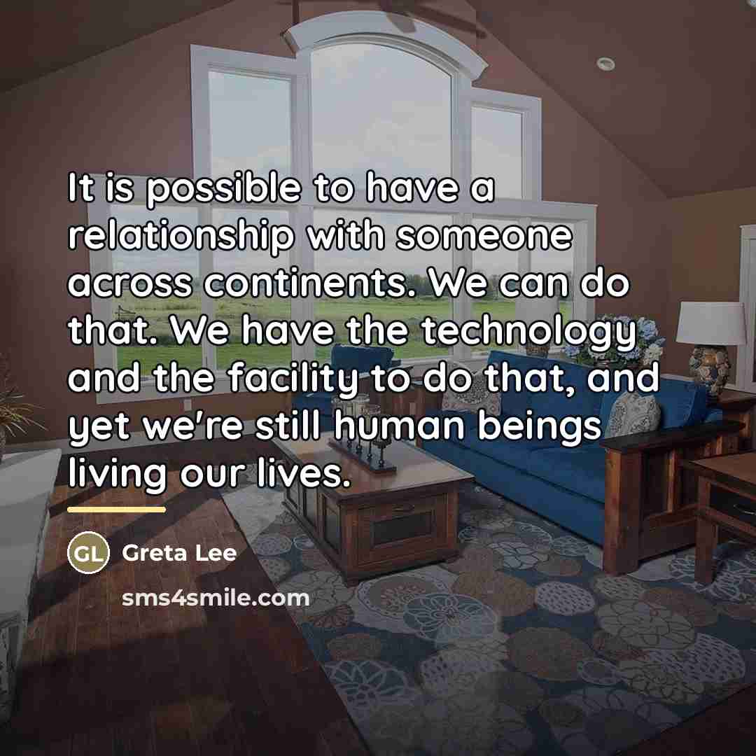 “It is possible to have a relationship with someone across…” quote by Greta Lee