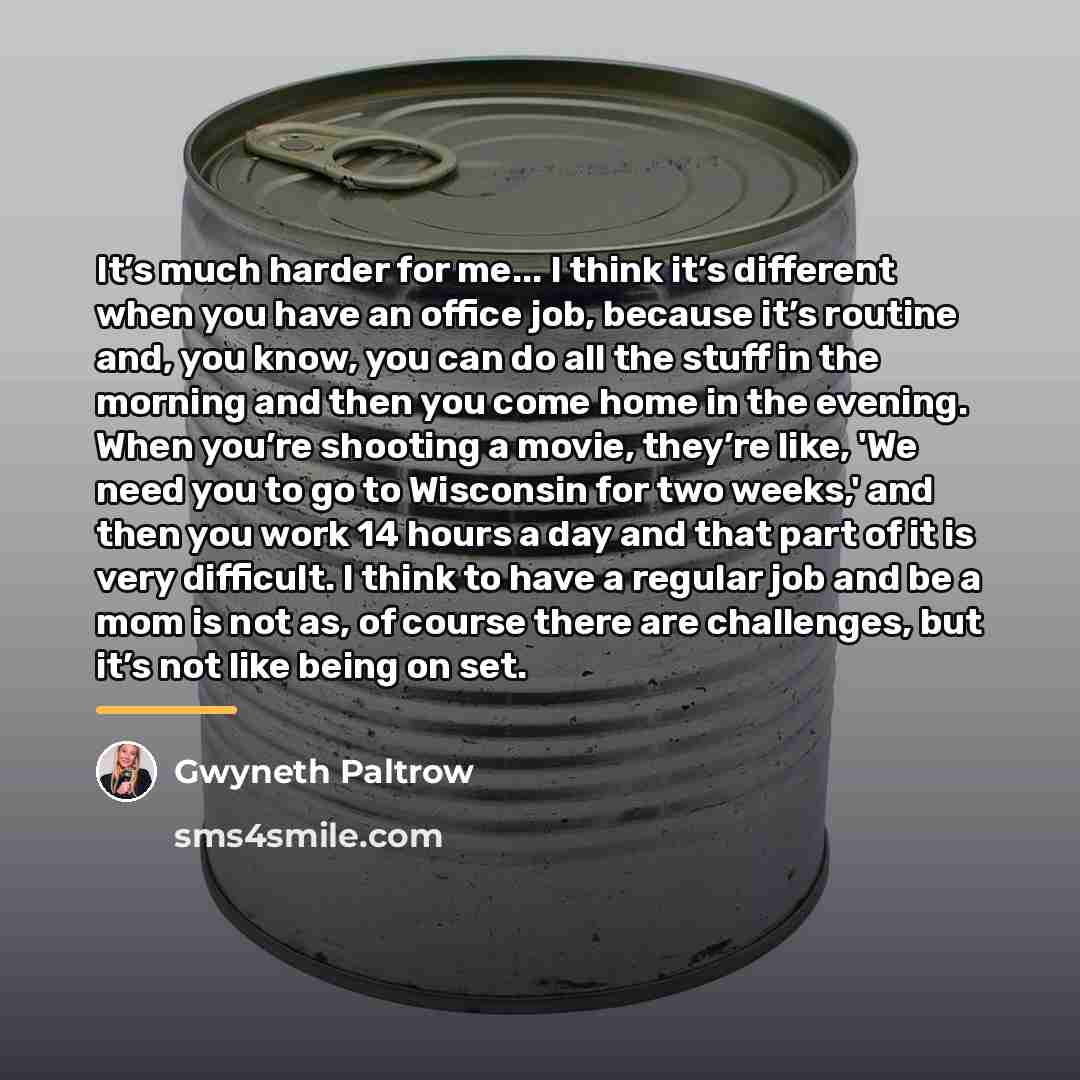 “It’s much harder for me... I think it’s different when…” quote by Gwyneth Paltrow
