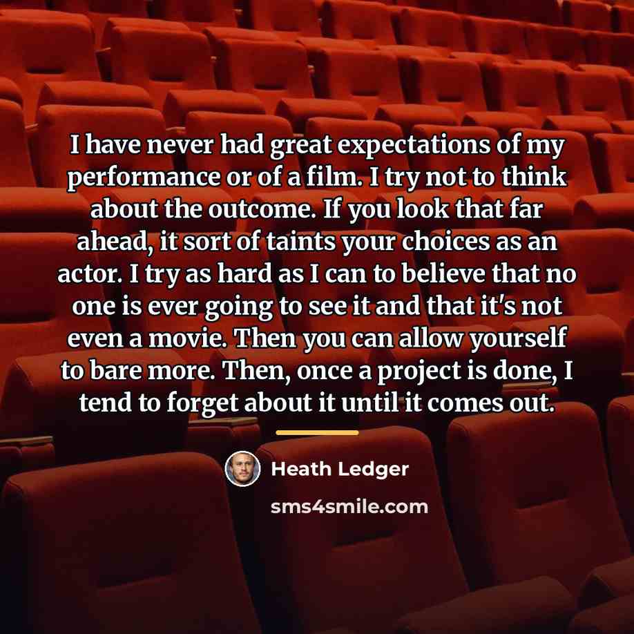 “I have never had great expectations of my performance or…” quote by Heath Ledger