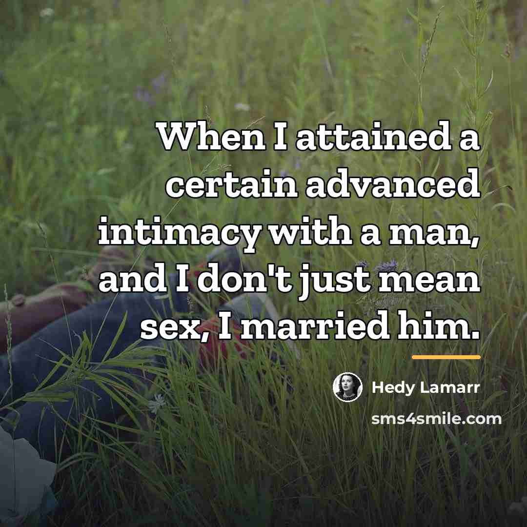 “When I attained a certain advanced intimacy with a man,…” quote by Hedy Lamarr