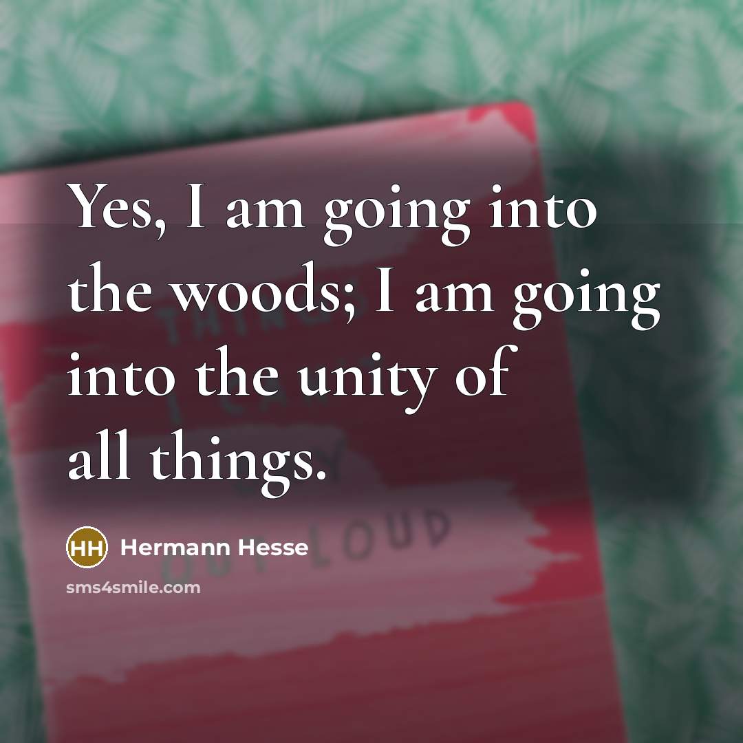 “Yes, I am going into the woods; I am going…” quote by Hermann Hesse