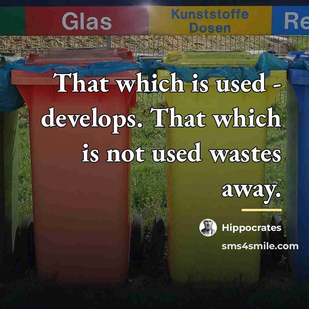 “That which is used - develops. That which is not…” quote by Hippocrates