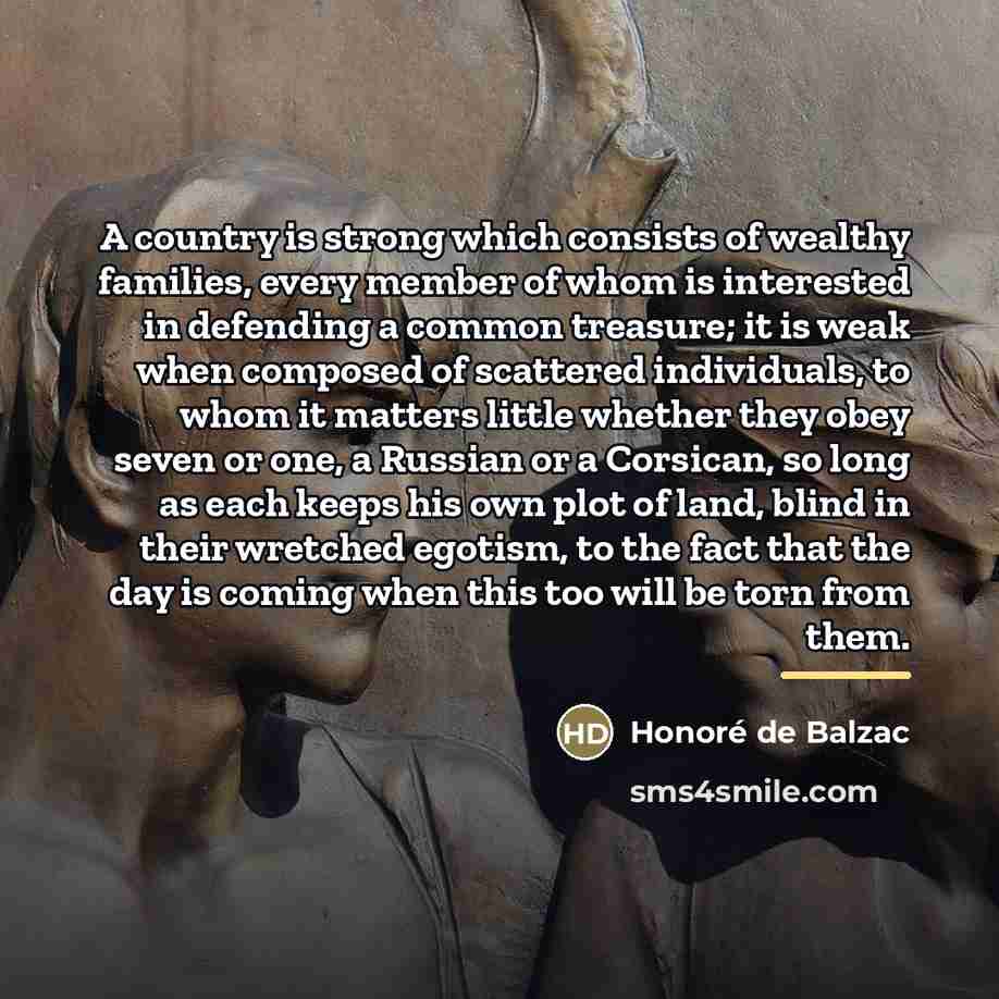 “A country is strong which consists of wealthy families, every…” quote by Honore de Balzac