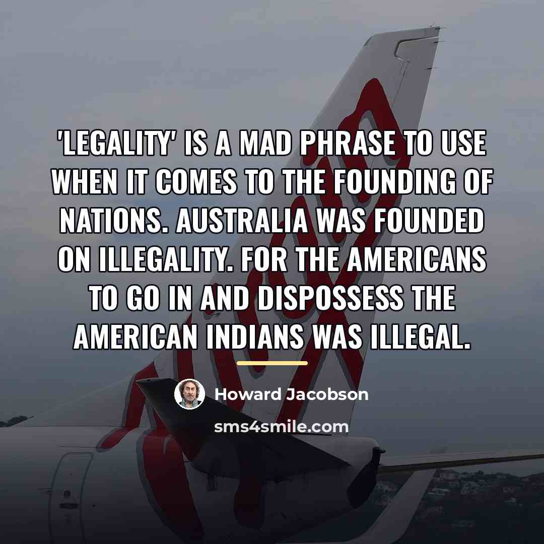 “'Legality' is a mad phrase to use when it comes…” quote by Howard Jacobson