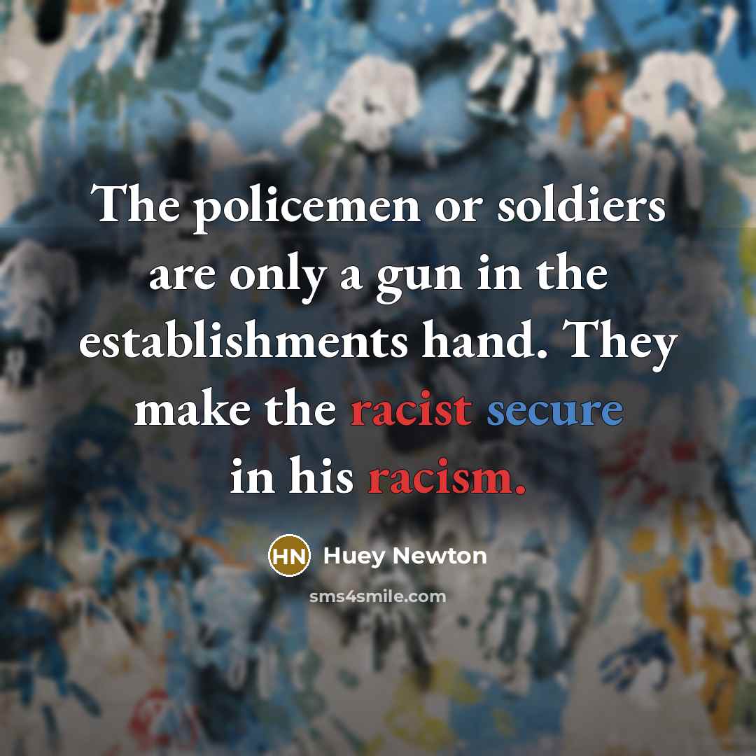 “The policemen or soldiers are only a gun in the…” quote by Huey Newton