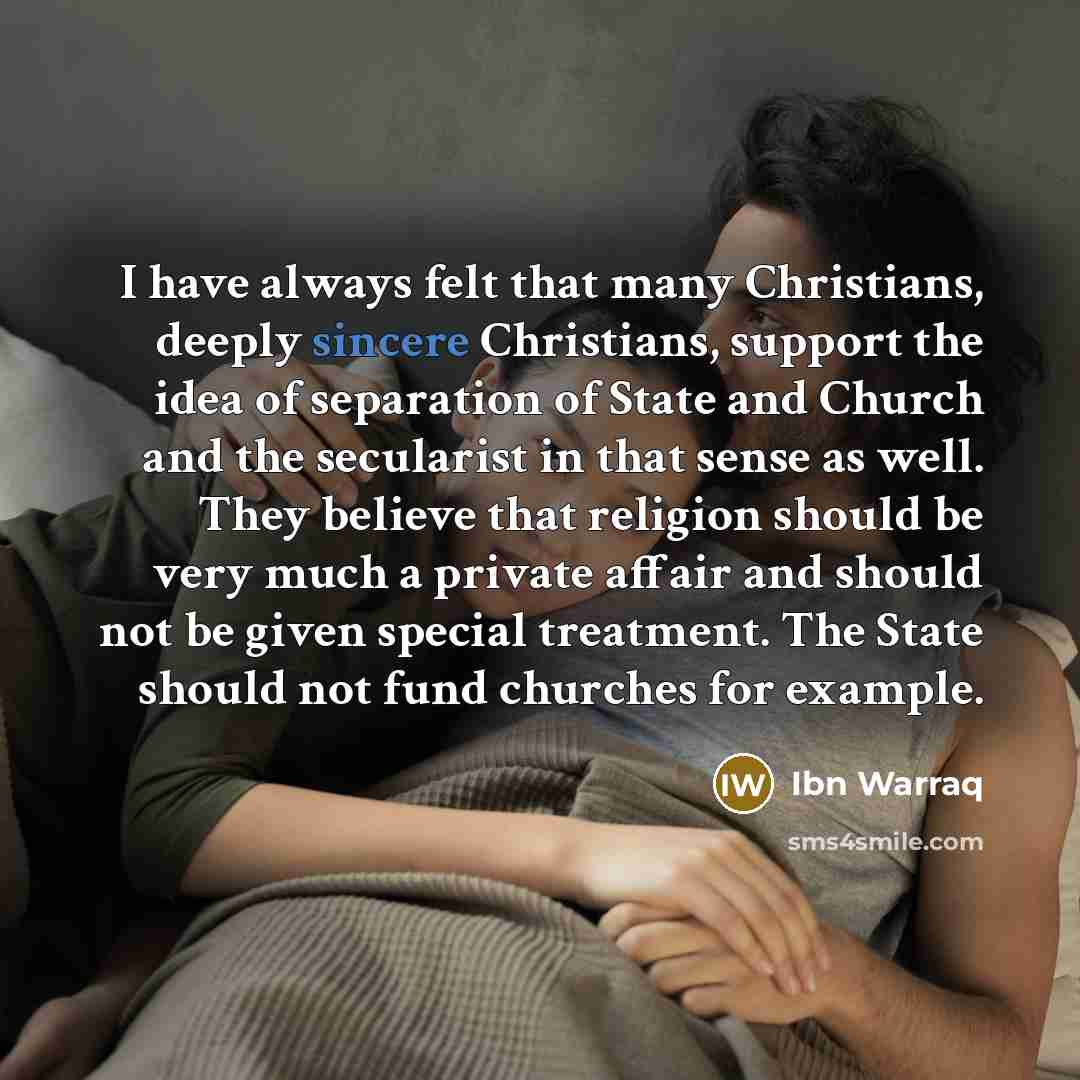 “I have always felt that many Christians, deeply sincere Christians,…” quote by Ibn Warraq