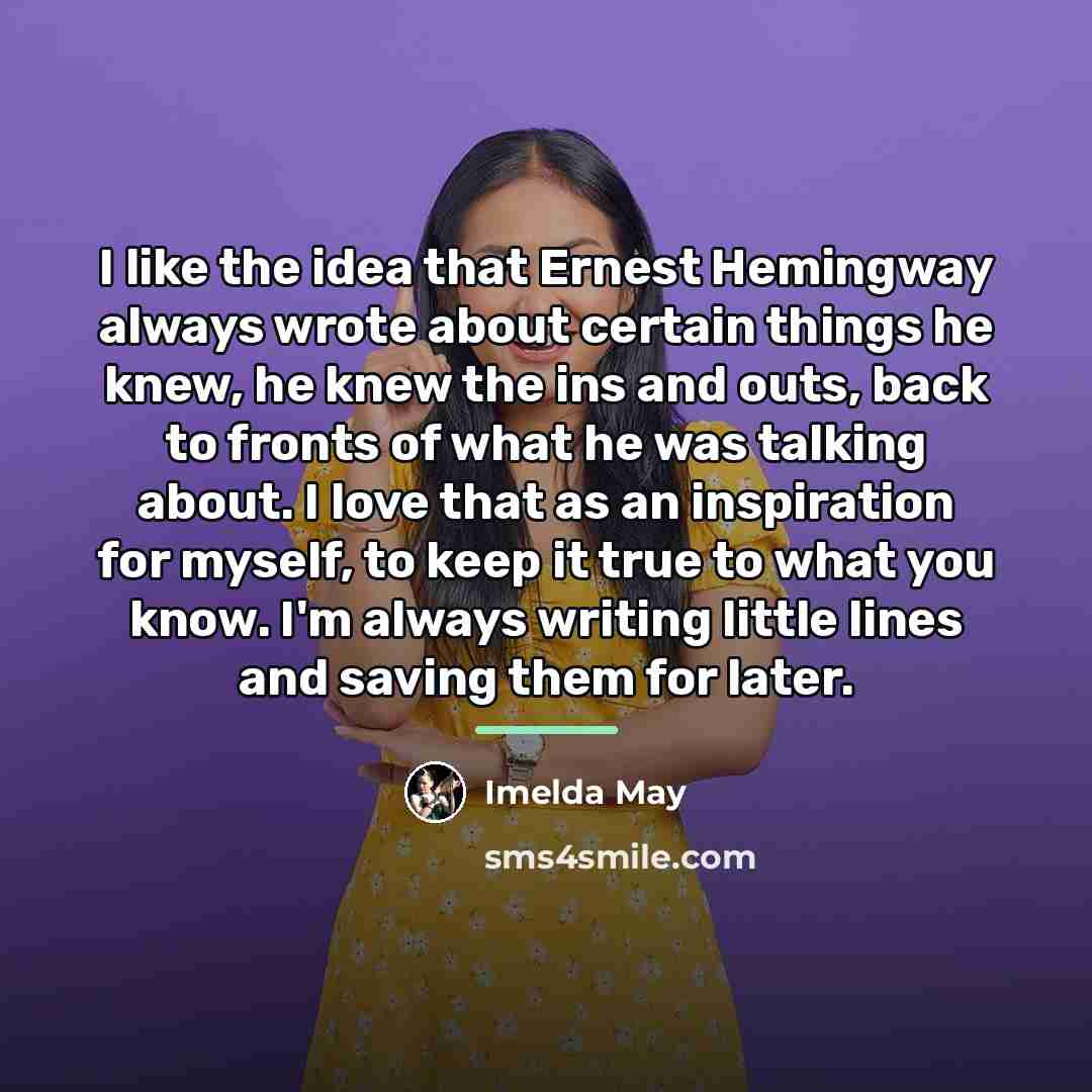 “I like the idea that Ernest Hemingway always wrote about…” quote by Imelda May