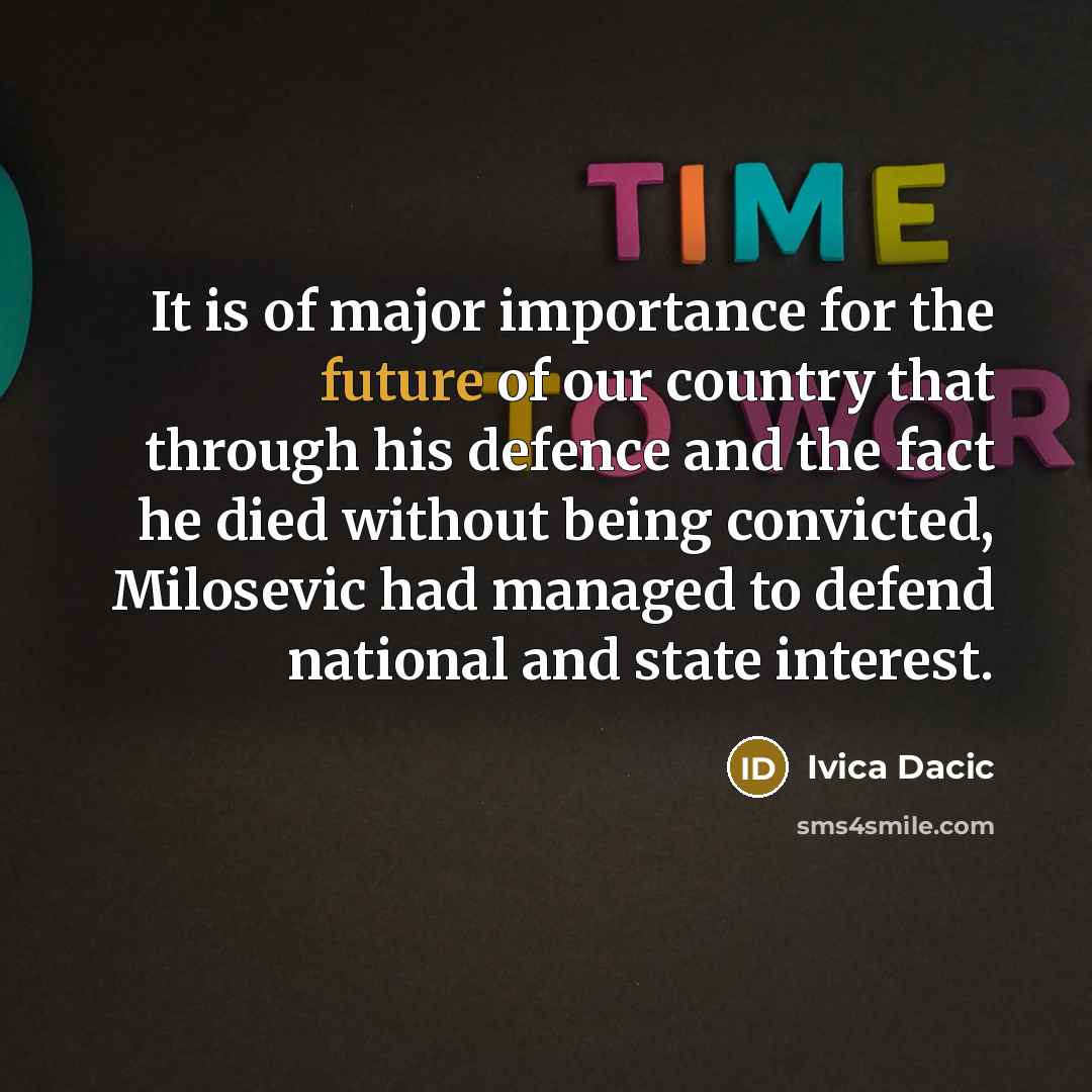 “It is of major importance for the future of our…” quote by Ivica Dacic