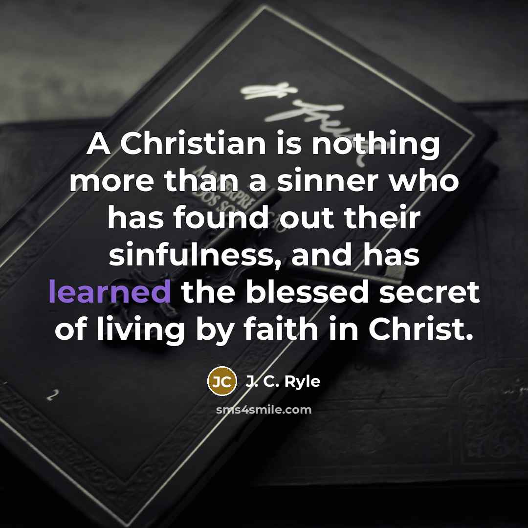 “A Christian is nothing more than a sinner who has…” quote by J. C. Ryle