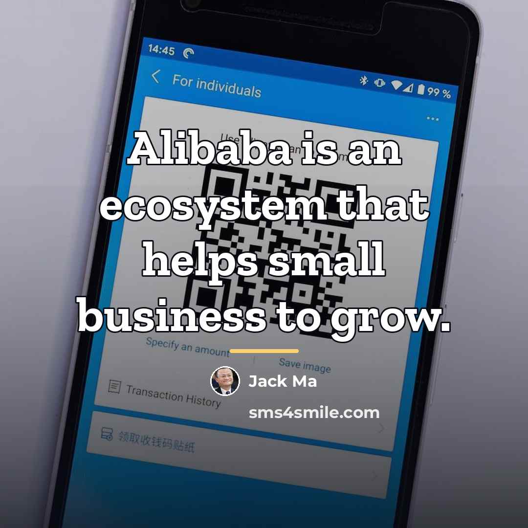 “Alibaba is an ecosystem that helps small business to grow.…” quote by Jack Ma