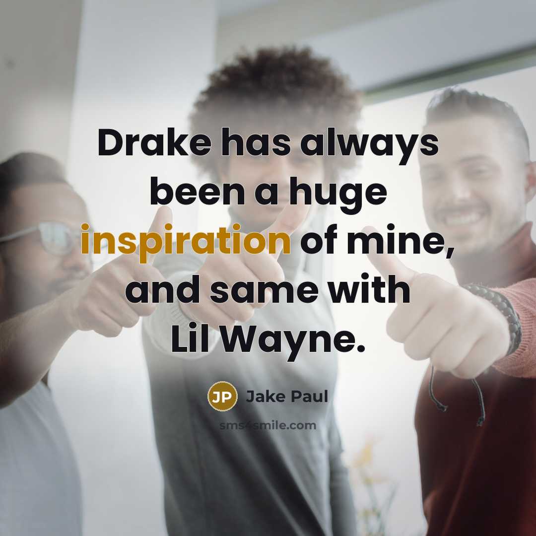 “Drake has always been a huge inspiration of mine, and…” quote by Jake Paul