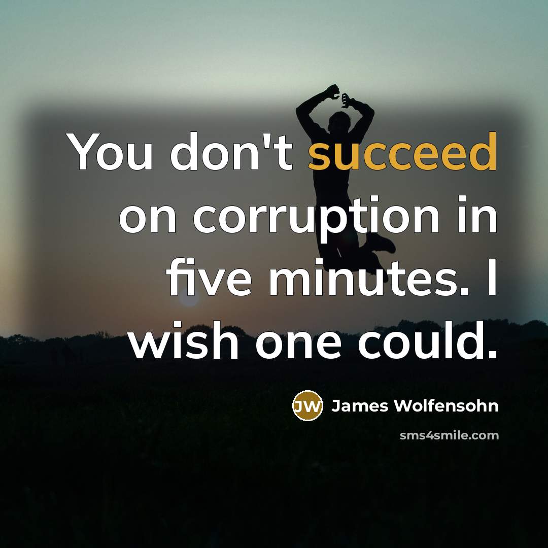 “You don't succeed on corruption in five minutes. I wish…” quote by James Wolfensohn