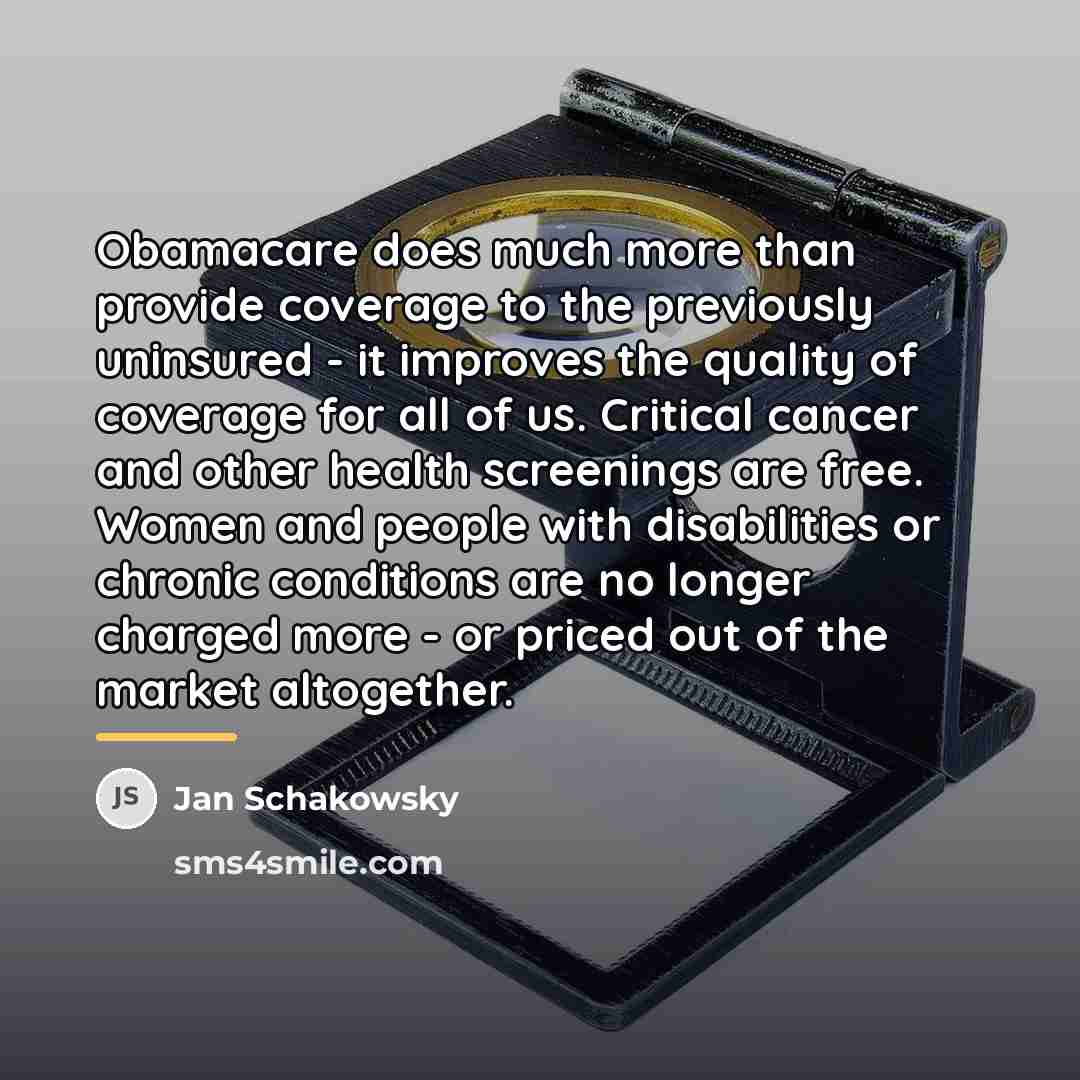 “Obamacare does much more than provide coverage to the previously…” quote by Jan Schakowsky