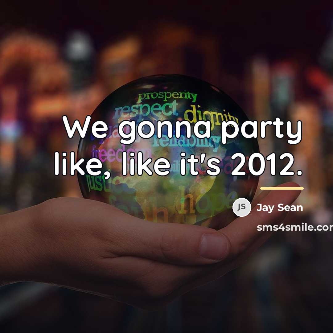 “We gonna party like, like it's 2012.…” quote by Jay Sean