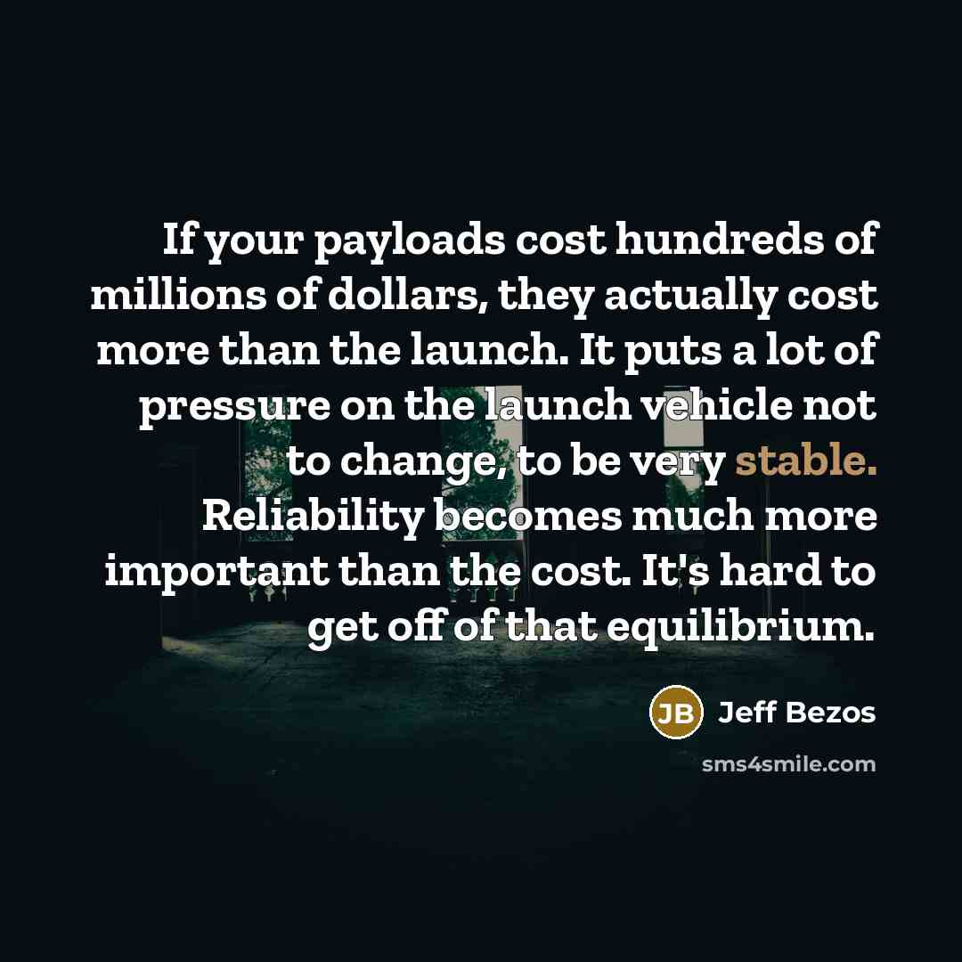 “If your payloads cost hundreds of millions of dollars, they…” quote by Jeff Bezos