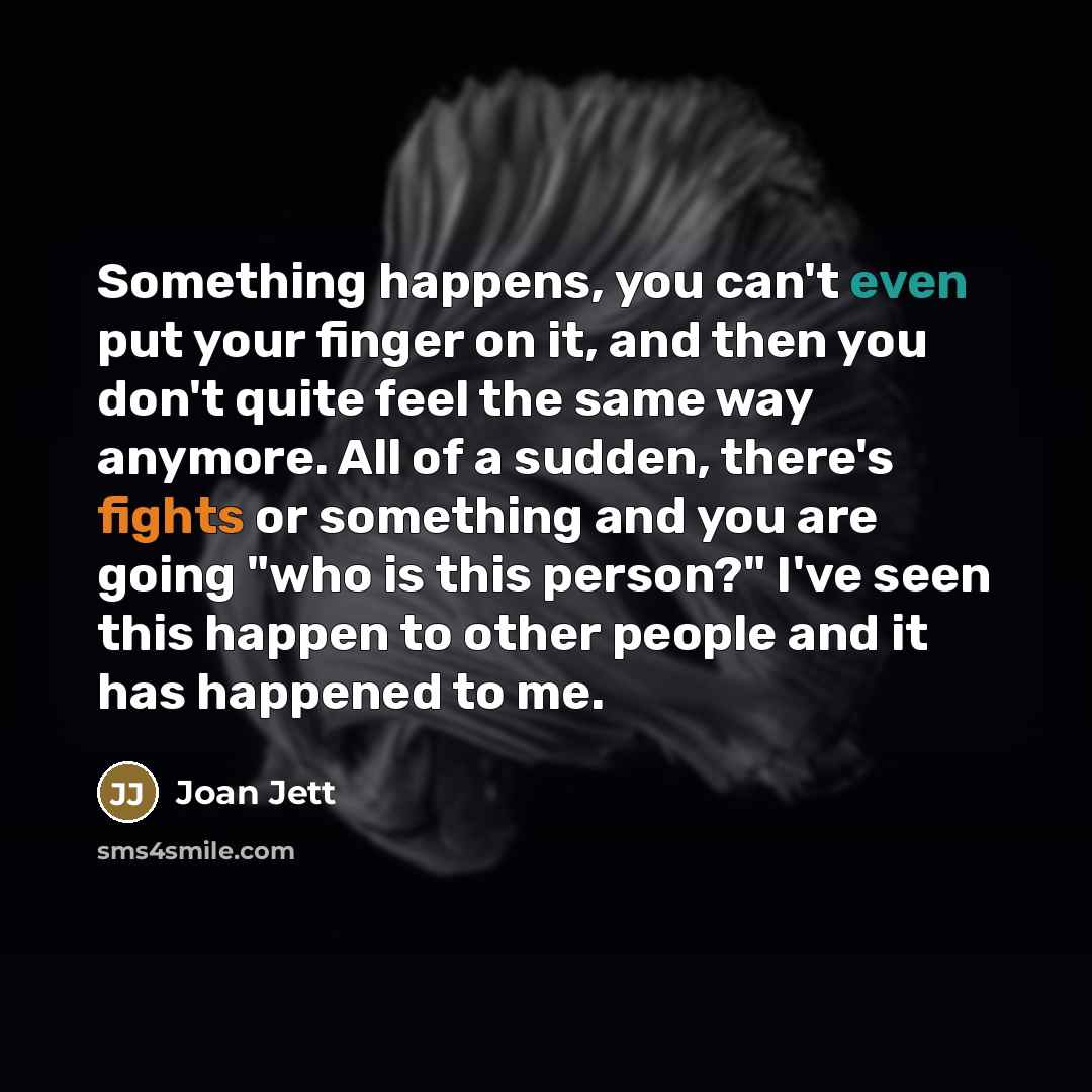 “Something happens, you can't even put your finger on it,…” quote by Joan Jett