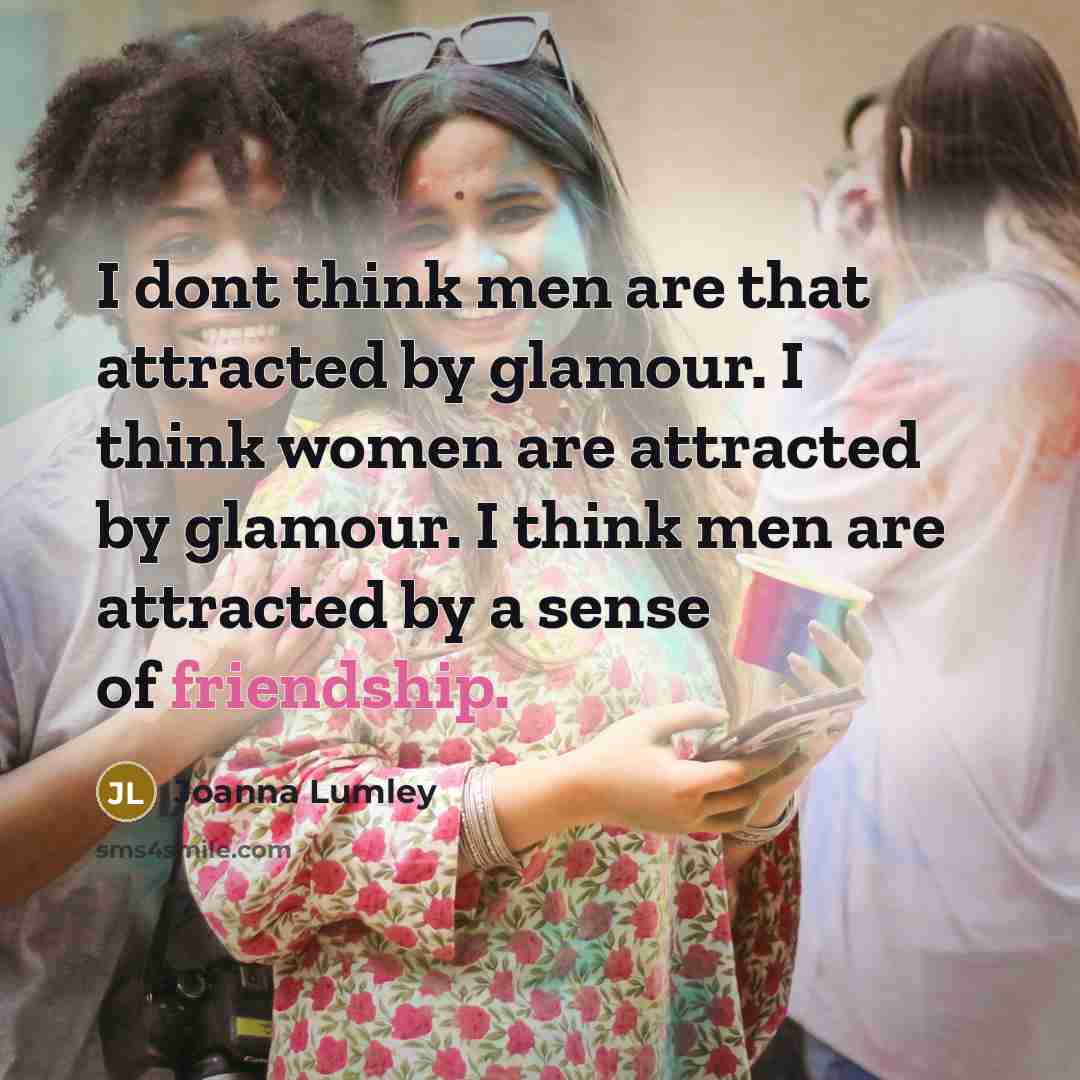 “I dont think men are that attracted by glamour. I…” quote by Joanna Lumley