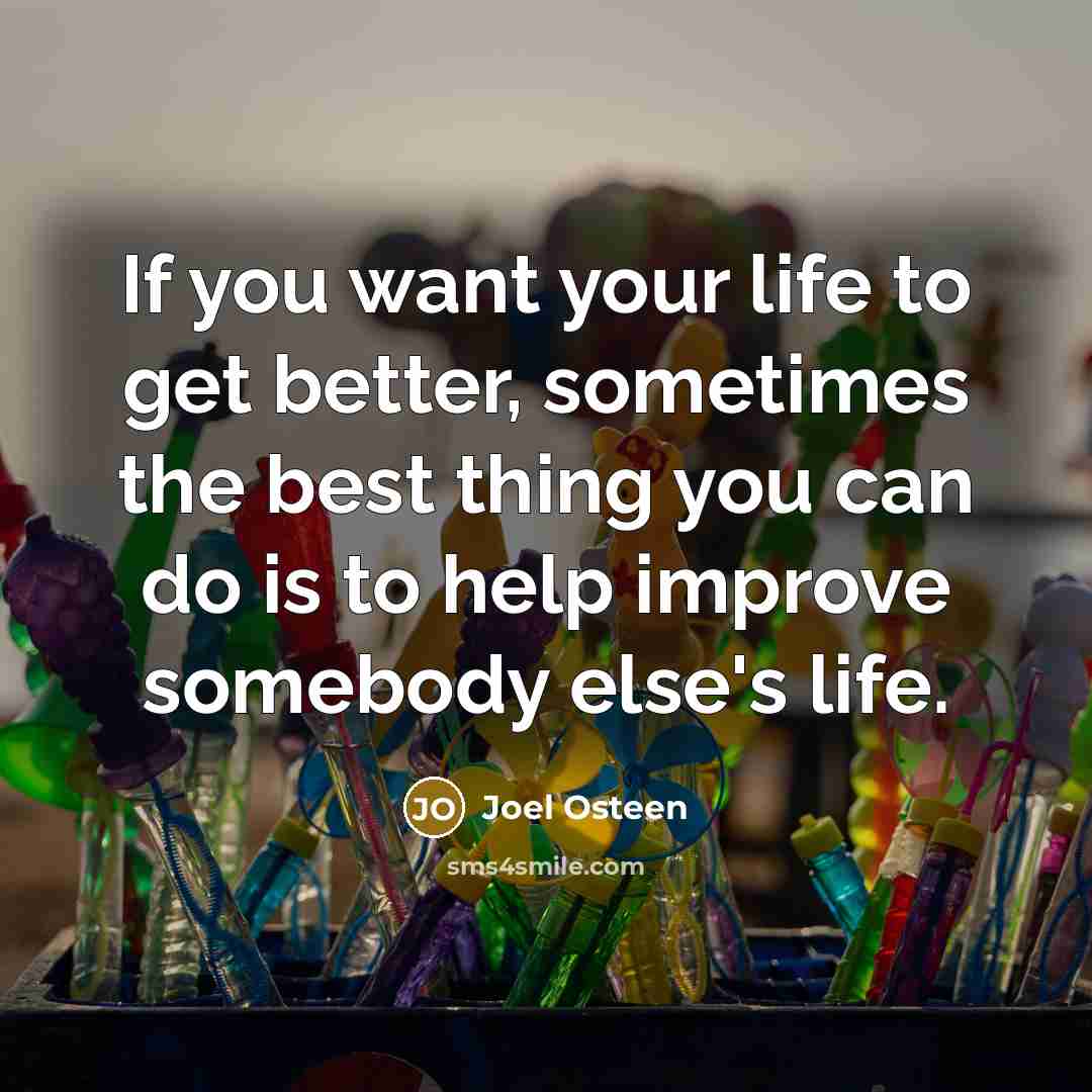 “If you want your life to get better, sometimes the…” quote by Joel Osteen