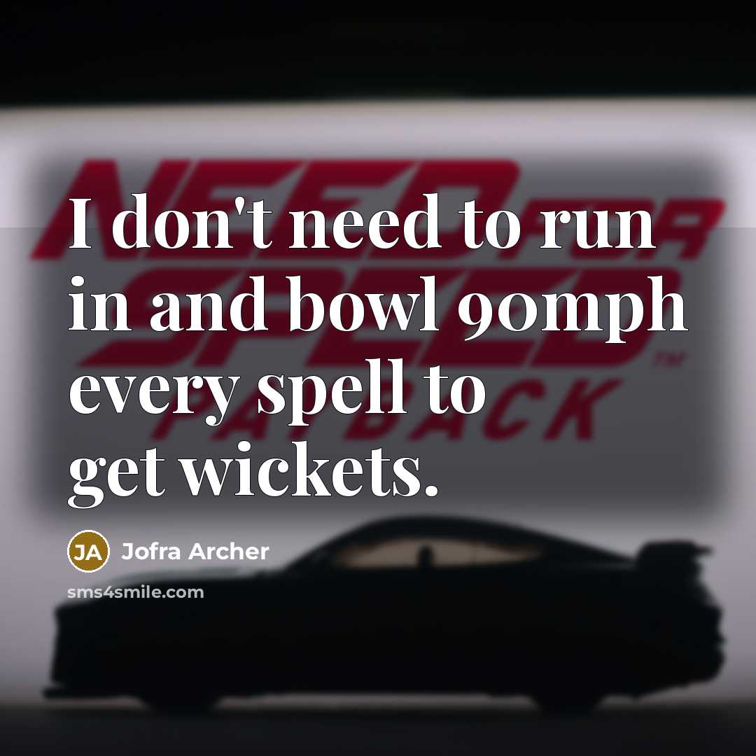 “I don't need to run in and bowl 90mph every…” quote by Jofra Archer