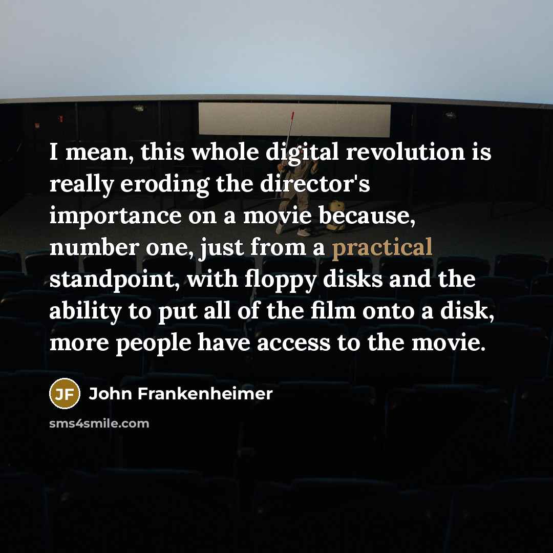 “I mean, this whole digital revolution is really eroding the…” quote by John Frankenheimer