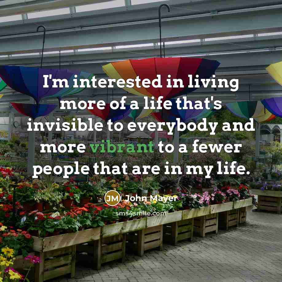 “I'm interested in living more of a life that's invisible…” quote by John Mayer