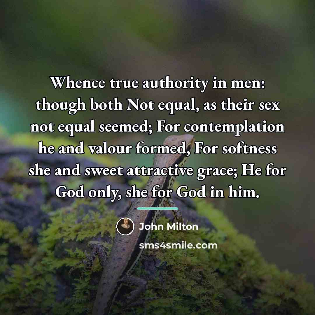 “Whence true authority in men: though both Not equal, as…” quote by John Milton