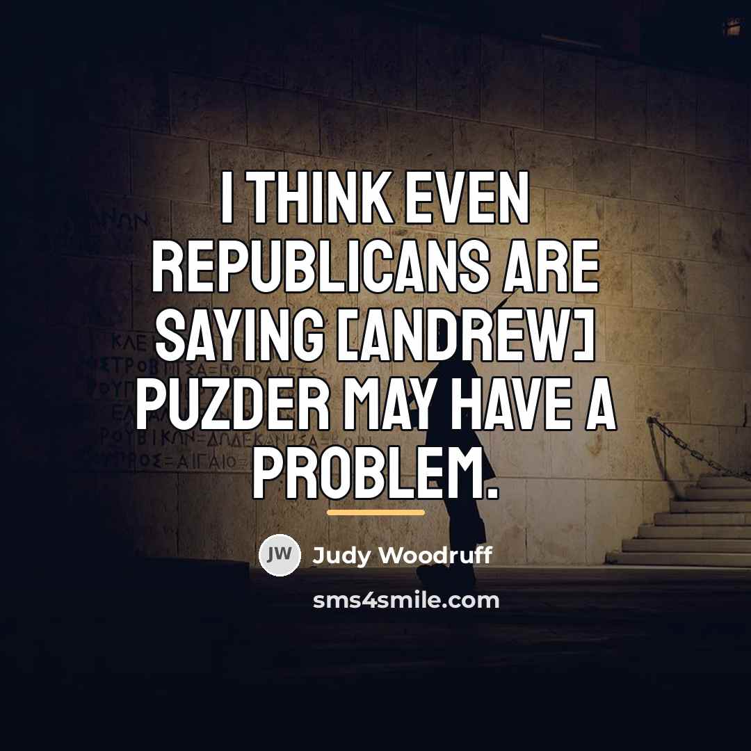 “I think even Republicans are saying [Andrew] Puzder may have…” quote by Judy Woodruff