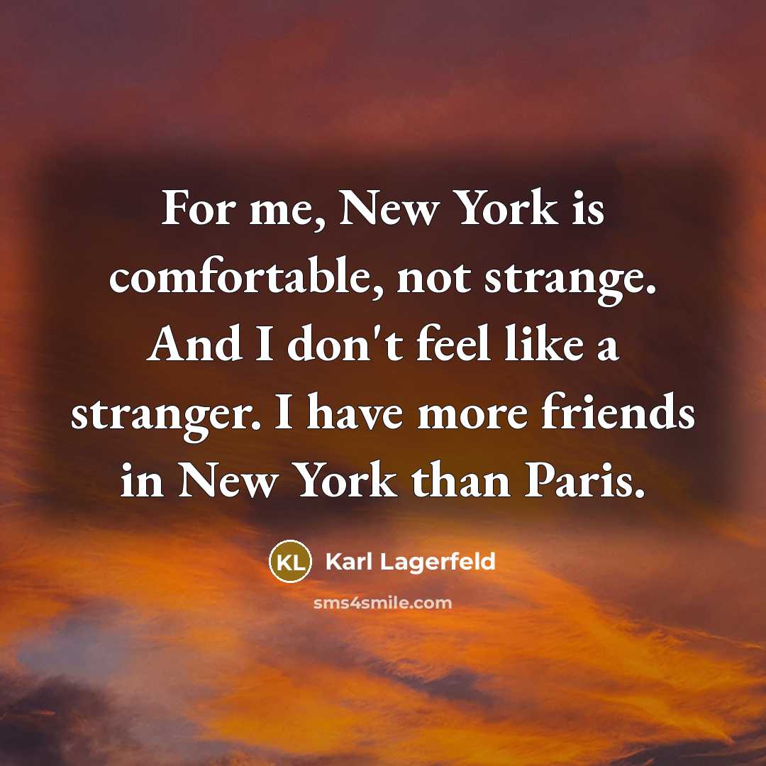 “For me, New York is comfortable, not strange. And I…” quote by Karl Lagerfeld