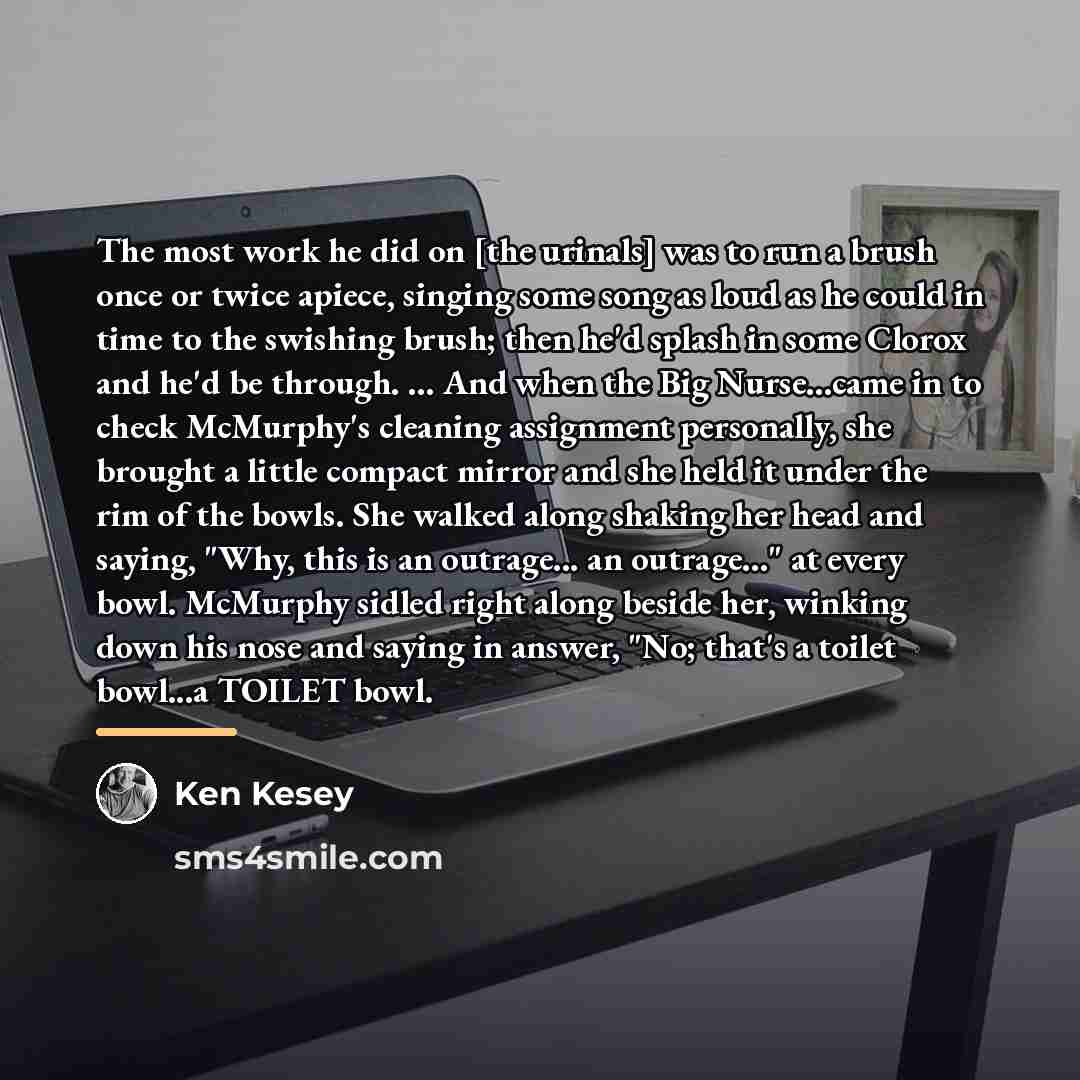 “The most work he did on [the urinals] was to…” quote by Ken Kesey