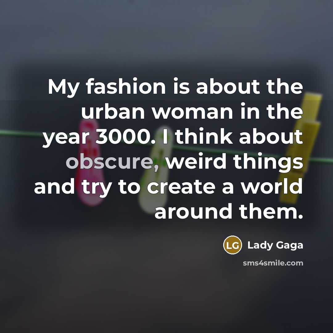 “My fashion is about the urban woman in the year…” quote by Lady Gaga