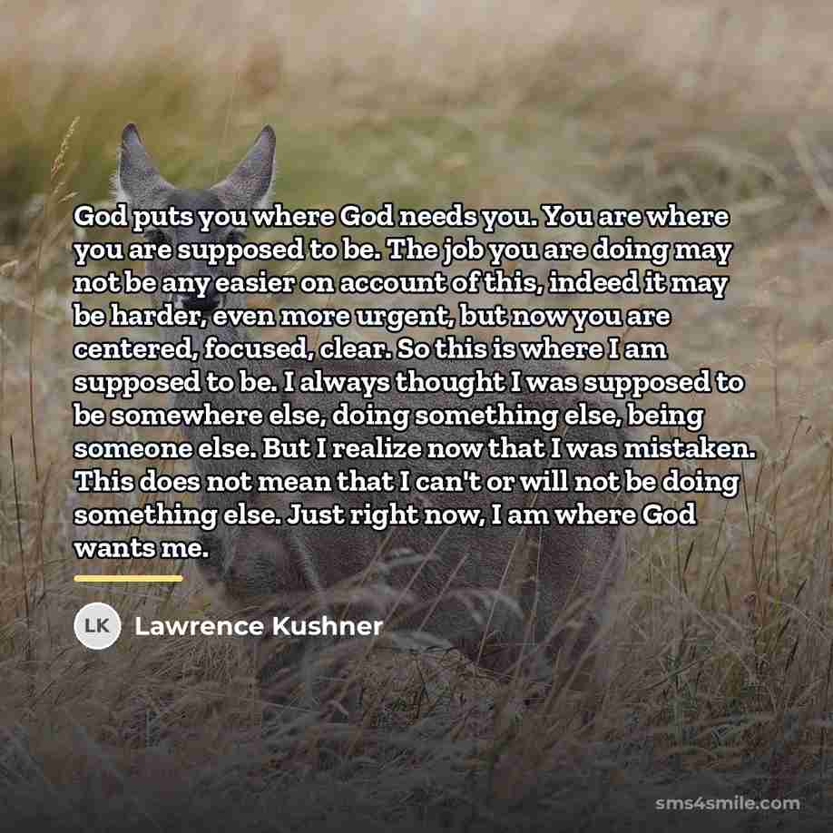 “God puts you where God needs you. You are where…” quote by Lawrence Kushner
