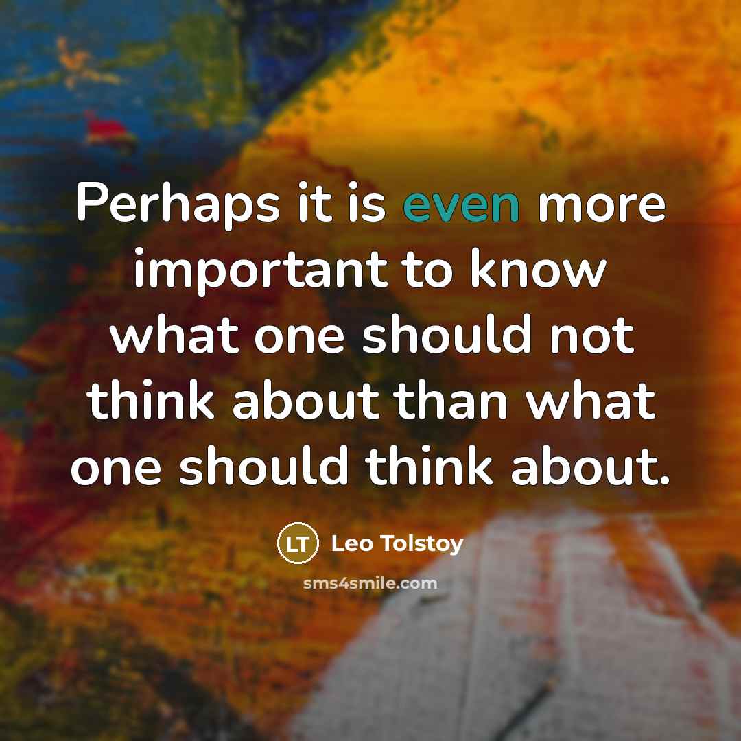 “Perhaps it is even more important to know what one…” quote by Leo Tolstoy