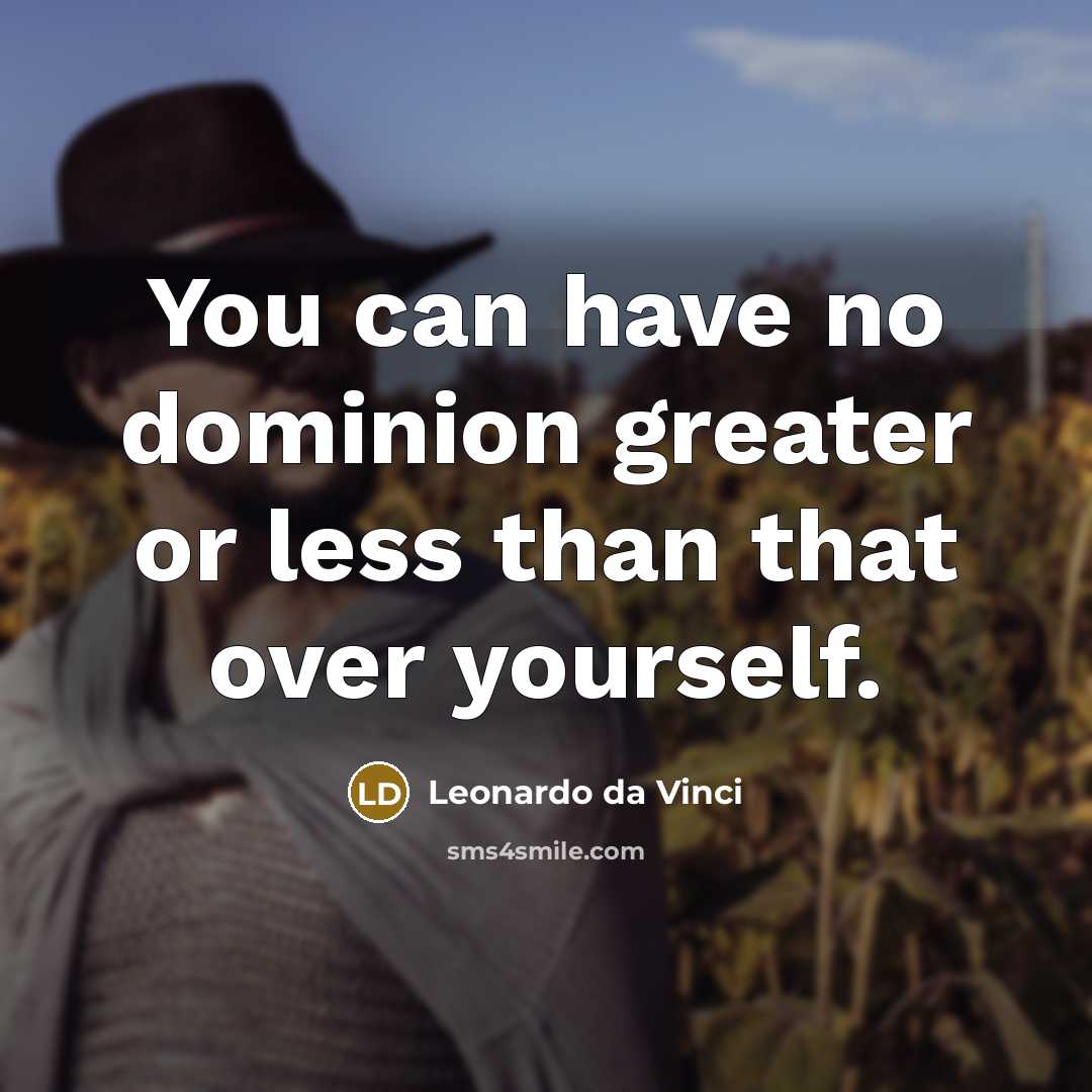 “You can have no dominion greater or less than that…” quote by Leonardo da Vinci