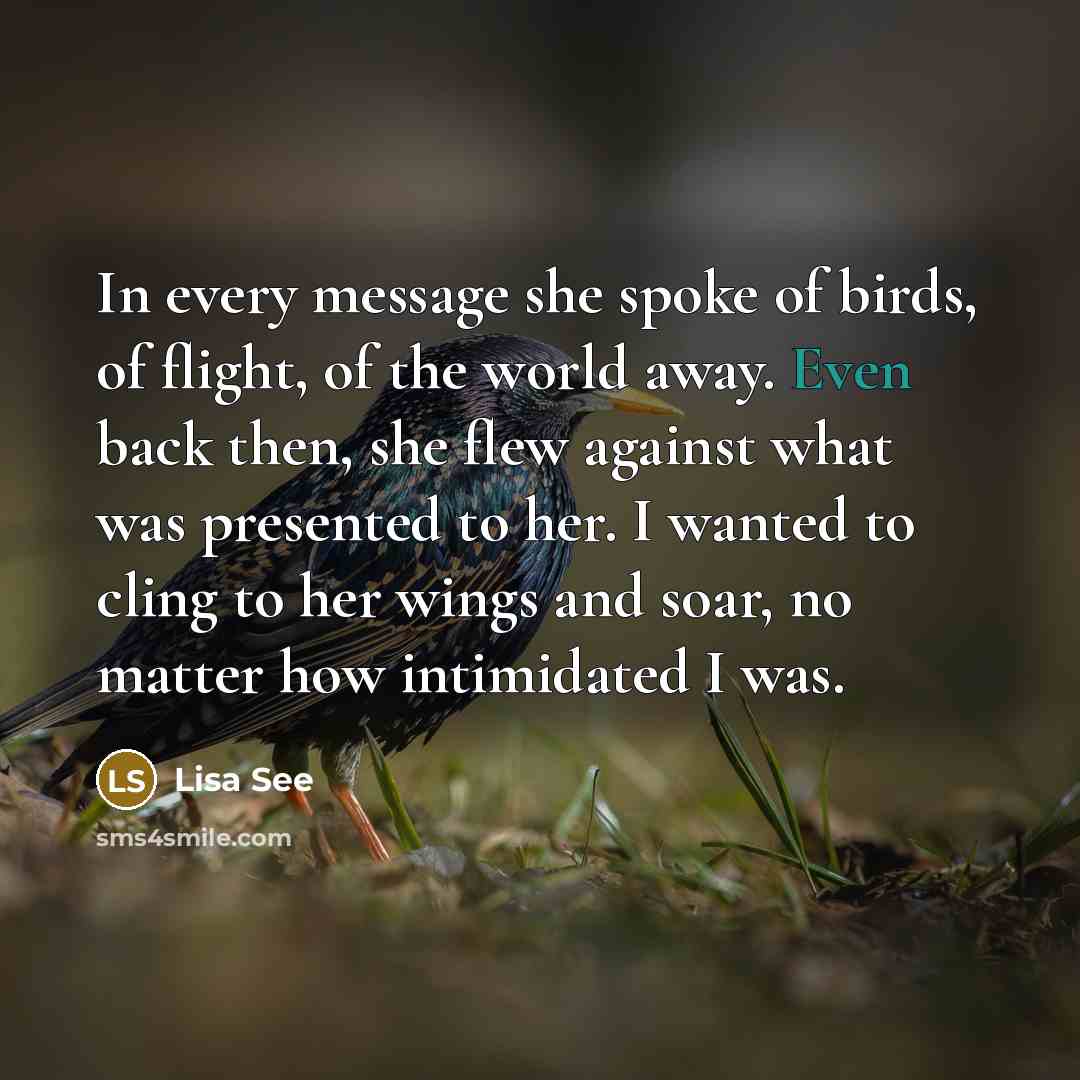 “In every message she spoke of birds, of flight, of…” quote by Lisa See