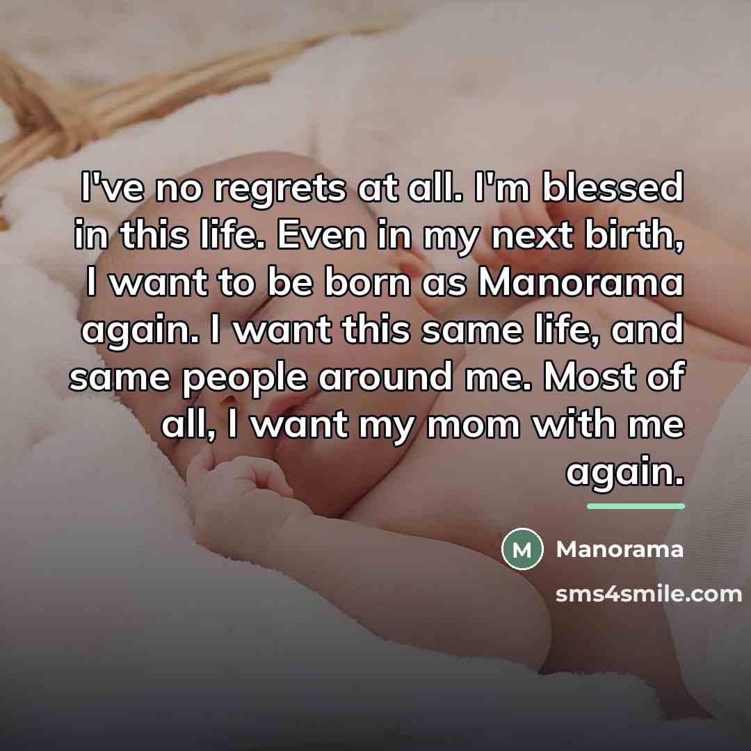 “I've no regrets at all. I'm blessed in this life.…” quote by Manorama