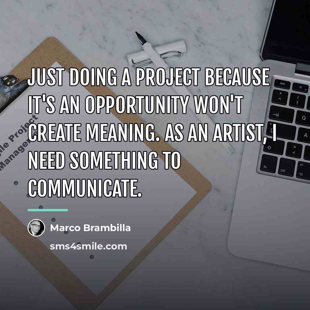 “Just doing a project because it's an opportunity won't create…” quote by Marco Brambilla