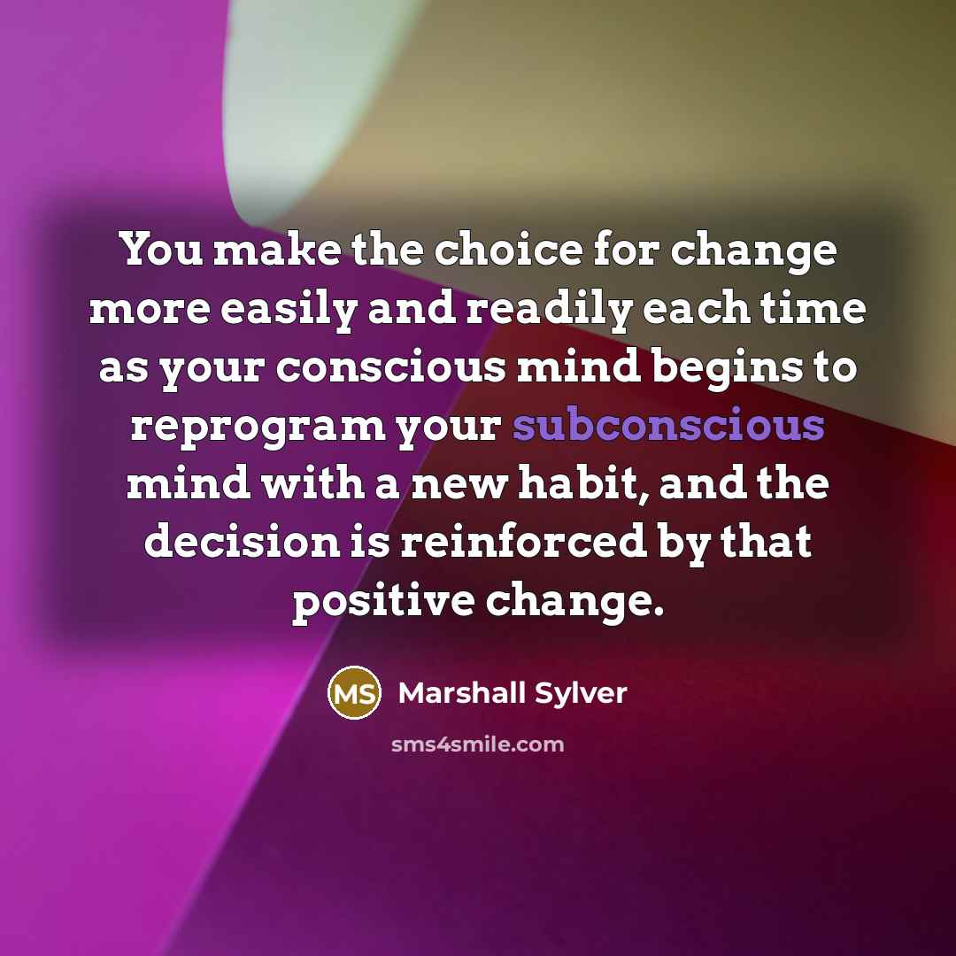 “You make the choice for change more easily and readily…” quote by Marshall Sylver