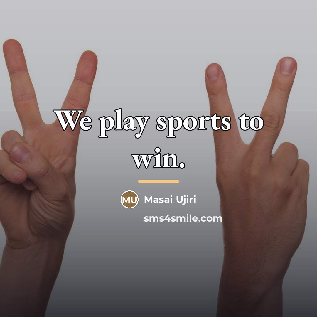 “We play sports to win.…” quote by Masai Ujiri