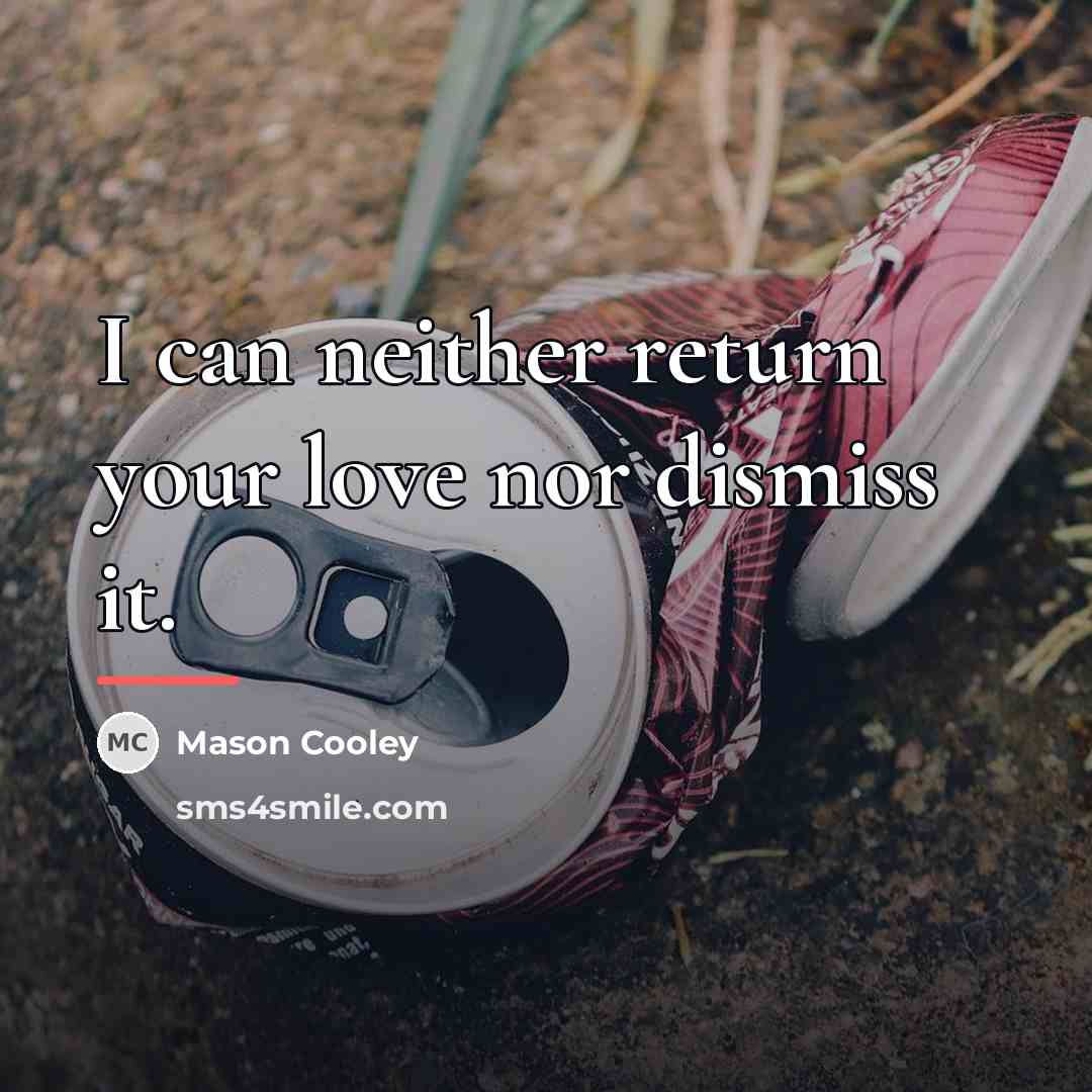 “I can neither return your love nor dismiss it.…” quote by Mason Cooley