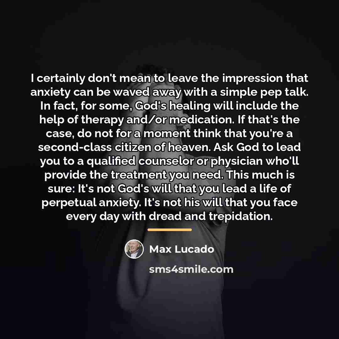 “I certainly don't mean to leave the impression that anxiety…” quote by Max Lucado