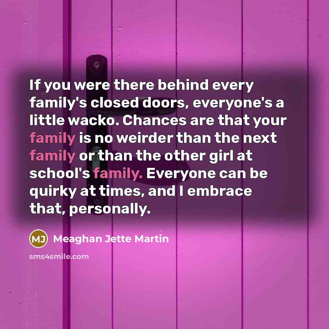 “If you were there behind every family's closed doors, everyone's…” quote by Meaghan Jette Martin