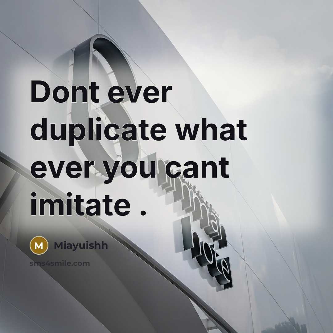 “Dont ever duplicate what ever you cant imitate .…” quote by Miayuishh