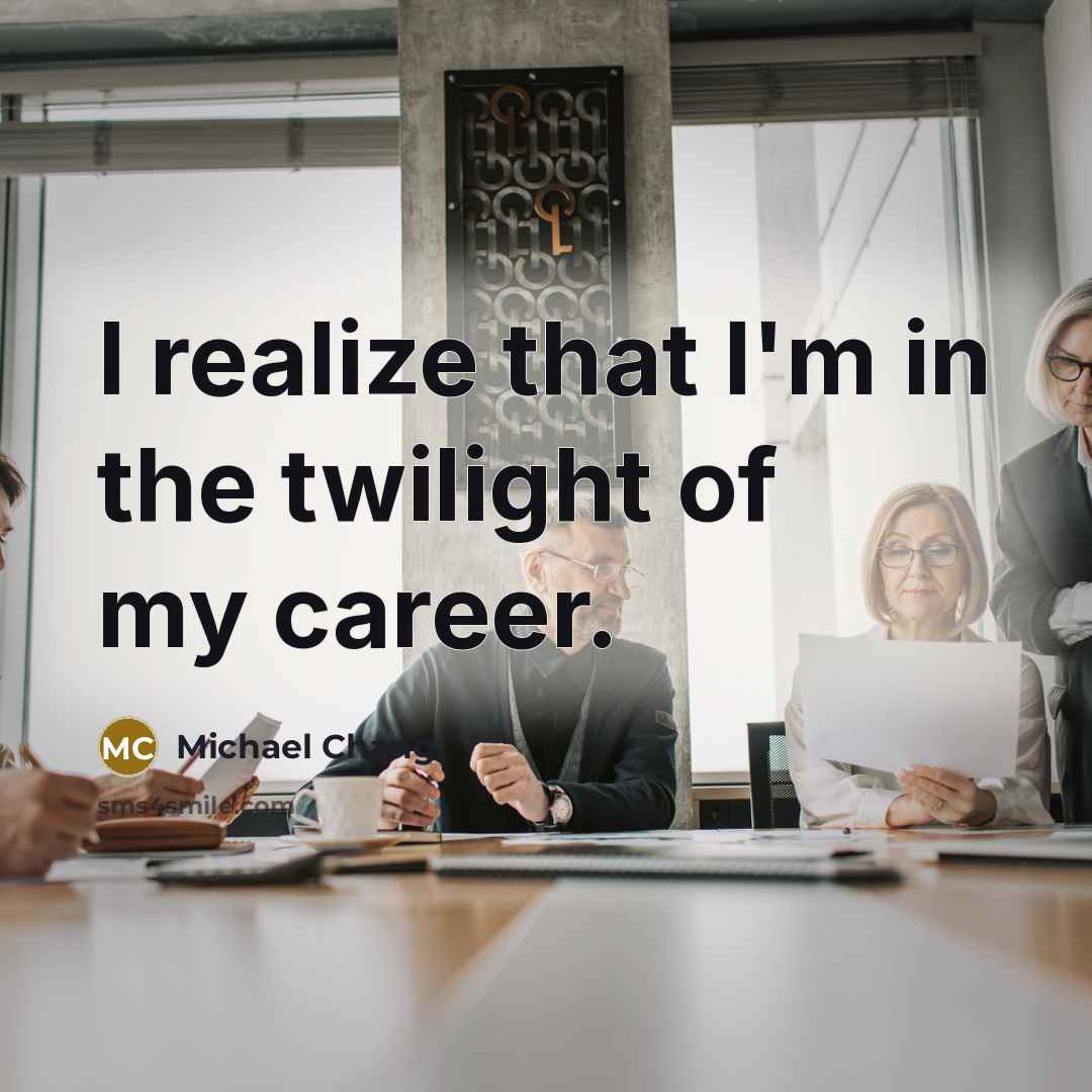 “I realize that I'm in the twilight of my career.…” quote by Michael Chang