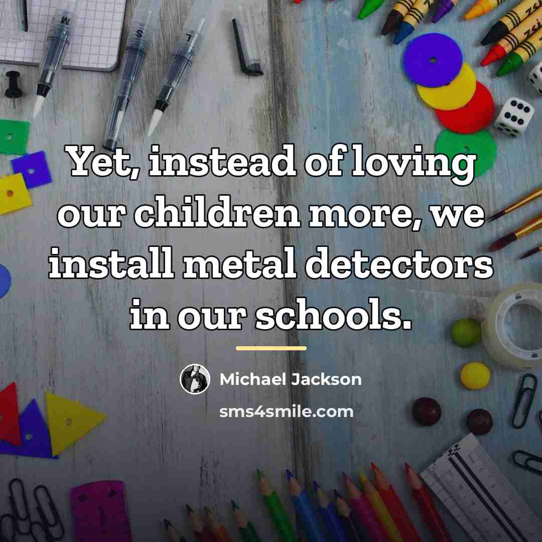 “Yet, instead of loving our children more, we install metal…” quote by Michael Jackson