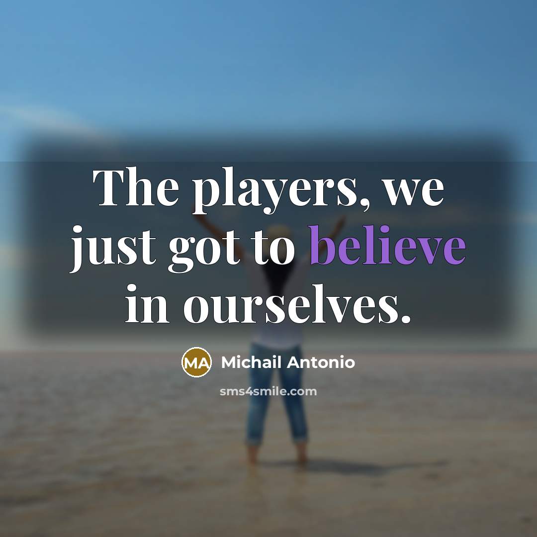 “The players, we just got to believe in ourselves.…” quote by Michail Antonio